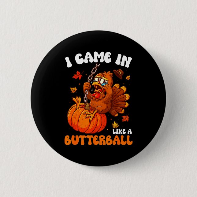 I Came In Like A Butterball Funny Happy Thanksgivi 6 Cm Round Badge (Front)