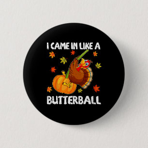 I Came In Like A Butterball Funny Happy Thanksgivi 6 Cm Round Badge