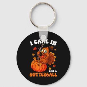 I Came In Like A Butterball Funny Happy Thanksgivi Key Ring