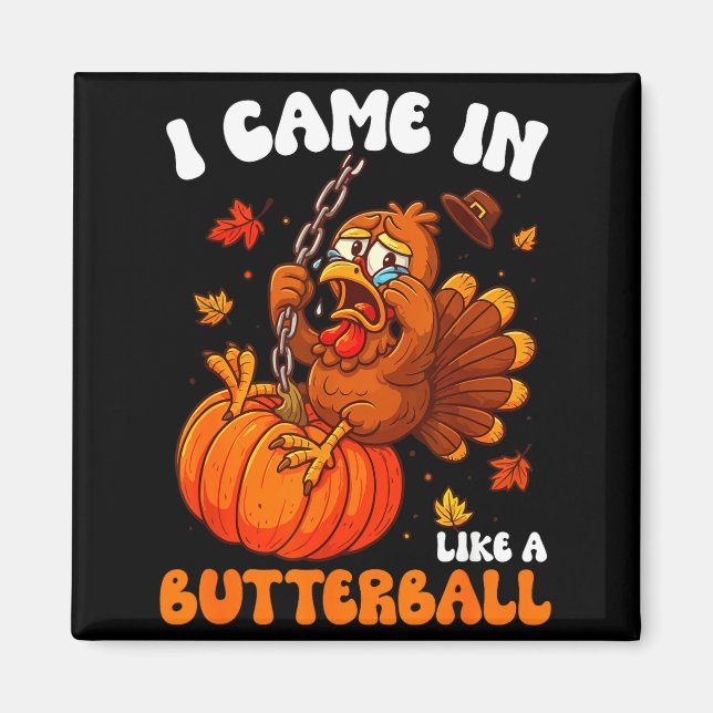 I Came In Like A Butterball Funny Happy Thanksgivi Magnet (Front)