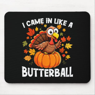 I Came In Like A Butterball Funny Harvest Day Men  Mouse Pad