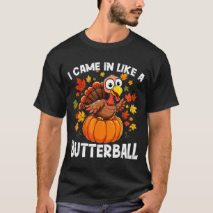 I Came In Like A Butterball Funny Harvest Day Men  T-Shirt