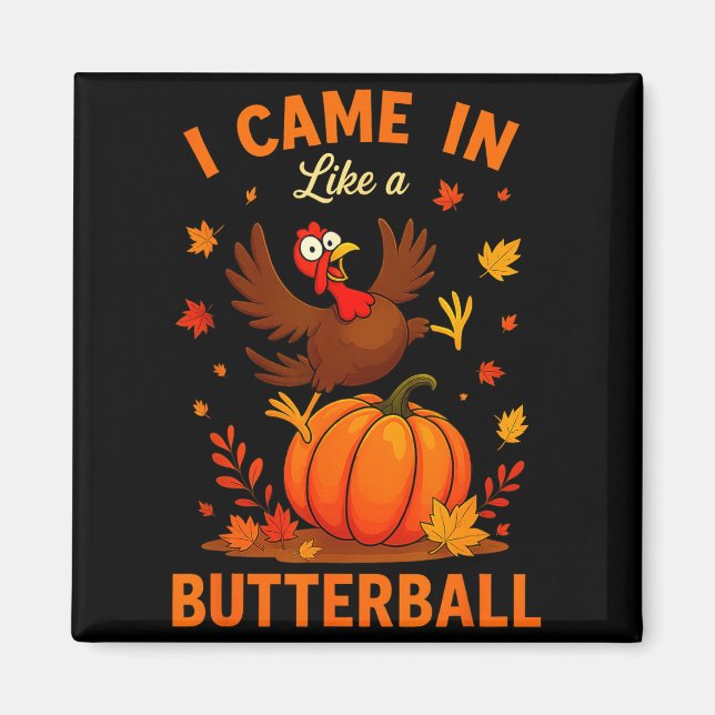 I Came In Like A Butterball Funny Thanksgiving Fam Magnet (Front)