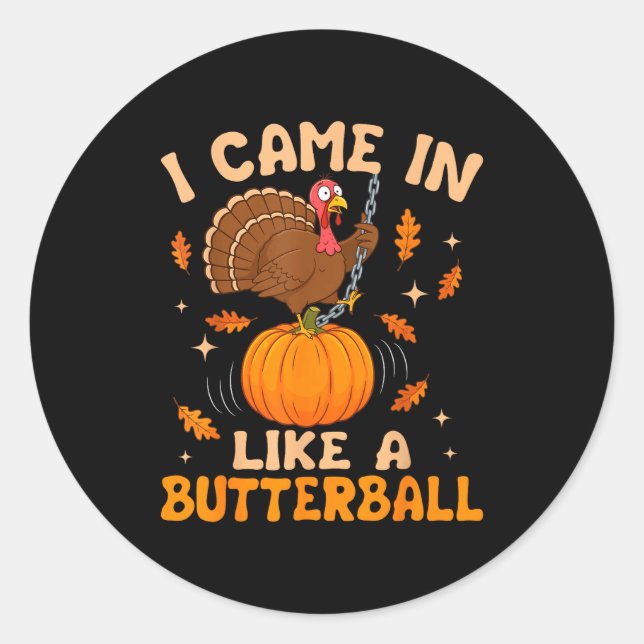 I Came In Like A Butterball Funny Thanksgiving Men Classic Round Sticker (Front)