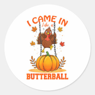 I Came In Like A Butterball Funny Thanksgiving Men Classic Round Sticker