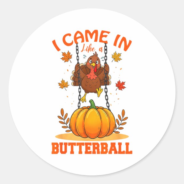 I Came In Like A Butterball Funny Thanksgiving Men Classic Round Sticker (Front)