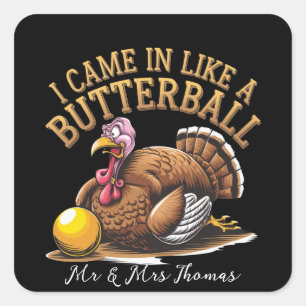I Came in Like a Butterball! Funny Thanksgiving Square Sticker