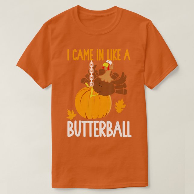 I Came In Like A Butterball Funny Thanksgiving  T-Shirt (Design Front)