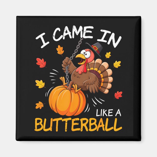 I Came In Like A Butterball Funny Turkey Thanksgiv Magnet (Front)
