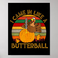 I Came In Like A Butterball Funny Turkey Thanksgiv