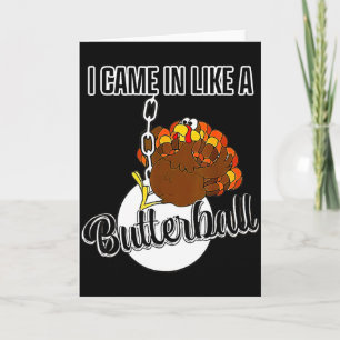 I Came In Like A Butterball Happy Thanksgiving Tur Card