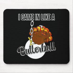 I Came In Like A Butterball Happy Thanksgiving Tur Mouse Pad