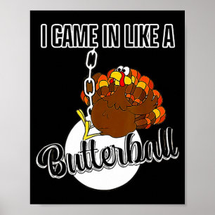 I Came In Like A Butterball Happy Thanksgiving Tur Poster