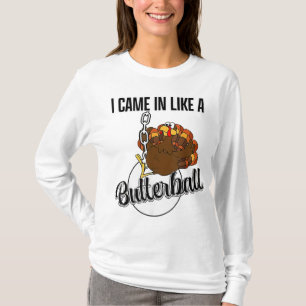 I Came In Like A Butterball Happy Thanksgiving Tur T-Shirt