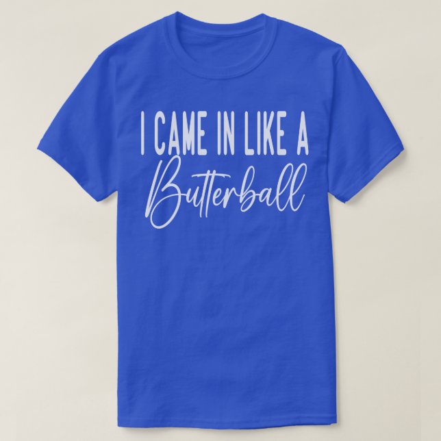 I Came In Like a Butterball thanksgiving T-Shirt (Design Front)