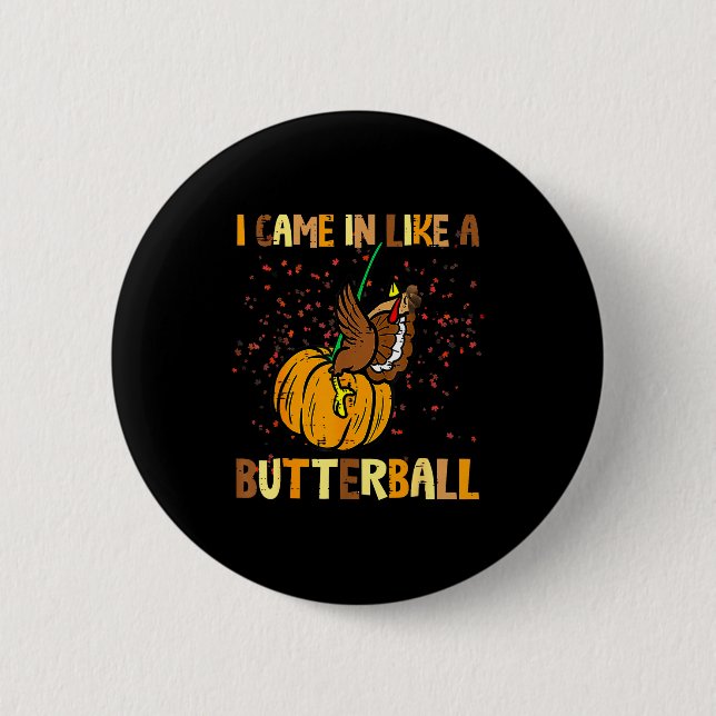 I Came In Like A Butterball Thanksgiving Turkey Wo 6 Cm Round Badge (Front)
