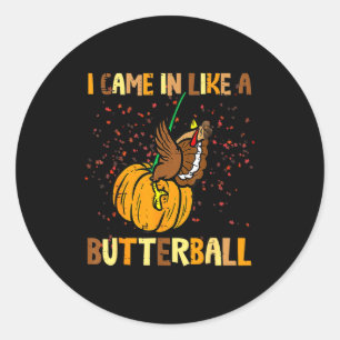I Came In Like A Butterball Thanksgiving Turkey Wo Classic Round Sticker