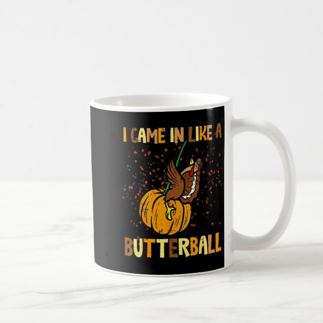 I Came In Like A Butterball Thanksgiving Turkey Wo Coffee Mug (Right)