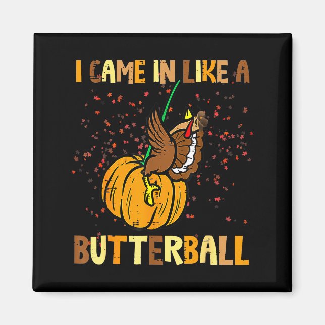 I Came In Like A Butterball Thanksgiving Turkey Wo Magnet (Front)