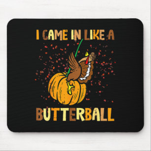I Came In Like A Butterball Thanksgiving Turkey Wo Mouse Pad