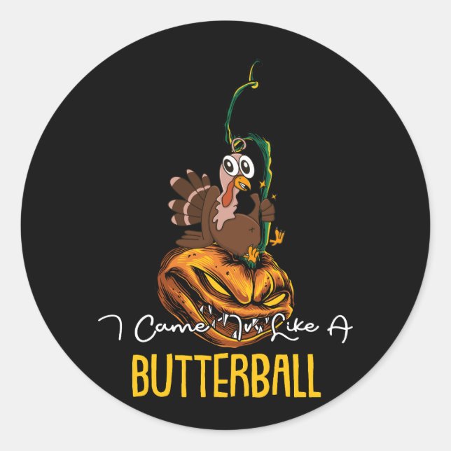 I Came In Like A Butterball Turkey On Pumpkin Than Classic Round Sticker (Front)