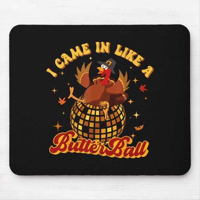 I Came In Like A Butterball Turkey Thanksgiving Di Mouse Pad (Front)