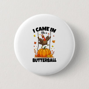 I Came In Like A Butterll Funny Turkey Thanksgivin 6 Cm Round Badge