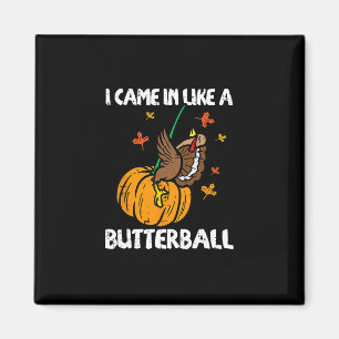 I Came In Like A Butterll Funny Turkey Thanksgivin Magnet