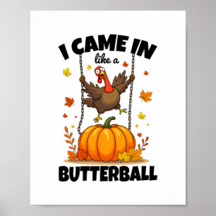 I Came In Like A Butterll Funny Turkey Thanksgivin Poster