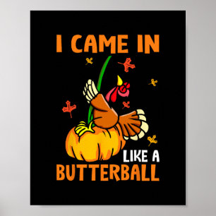 I Came In Like A Butterll Funny Turkey Thanksgivin Poster