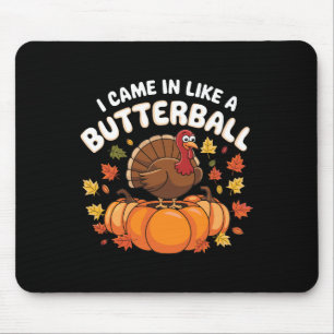 I Came In Like A Butterll Turkey Autumn Thanksgivi Mouse Pad