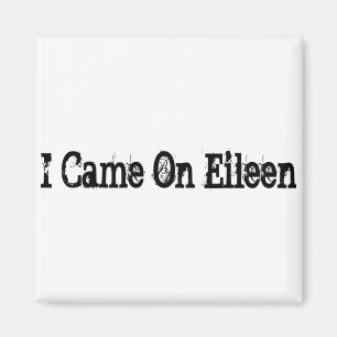 I Came On Eileen Magnet
