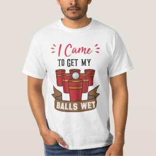 I Came to Get my Balls Wet party day gift T-Shirt