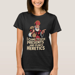 I Came To Give And Punch Heretics T-Shirt