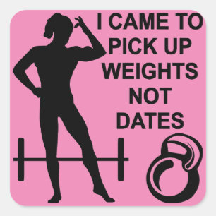 I Came To Pick Up Weights Not Dates Square Sticker