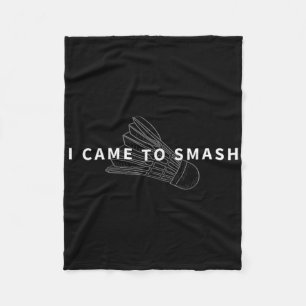 I Came To Smash Badminton Funny Shuttle Fan Design Fleece Blanket