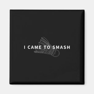 I Came To Smash Badminton Funny Shuttle Fan Design Magnet