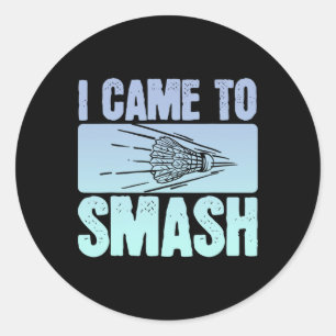 I Came To Smash Badminton Player Funny Sport Shutt Classic Round Sticker