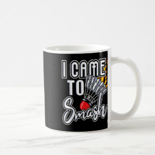 I Came To Smash - Badminton Player Shuttle Birdie Coffee Mug