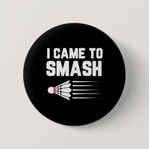 I Came To Smash Badminton Player Shuttle Sports Sm 6 Cm Round Badge