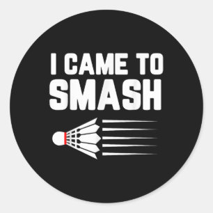 I Came To Smash Badminton Player Shuttle Sports Sm Classic Round Sticker