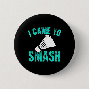 I Came To Smash Badminton Racket Sport Player Shut 6 Cm Round Badge