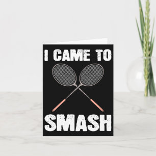 I Came To Smash Badminton Racquet Fun Card