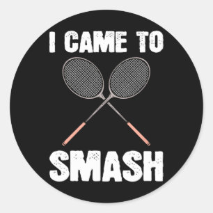 I Came To Smash Badminton Racquet Fun Classic Round Sticker