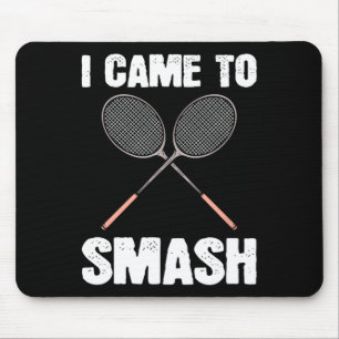 I Came To Smash Badminton Racquet Fun Mouse Pad
