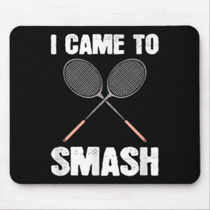I Came To Smash Badminton Racquet Fun Mouse Pad