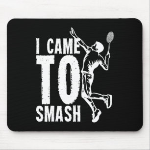 I Came To Smash Badminton Shuttle 1  Mouse Pad