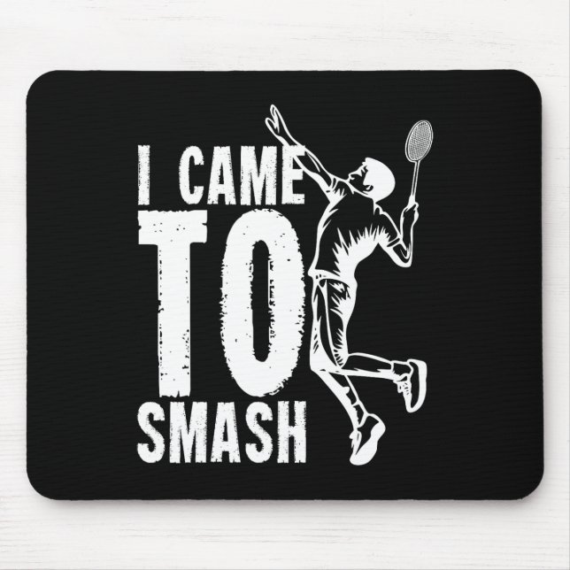I Came To Smash Badminton Shuttle 1  Mouse Pad (Front)
