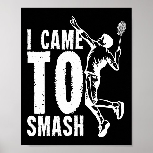 I Came To Smash Badminton Shuttle 1  Poster (Front)