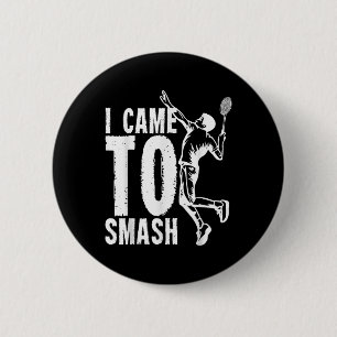 I Came To Smash _ Badminton Shuttle  6 Cm Round Badge